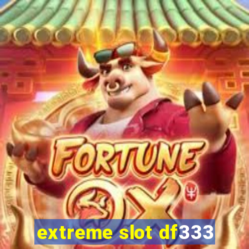 extreme slot df333